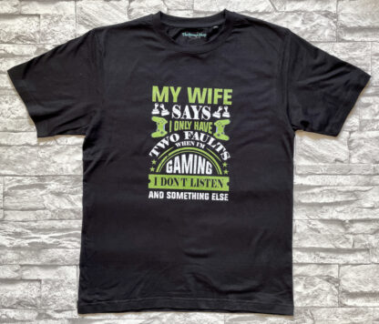 Gamer T-shirt My wife says I only have two faults